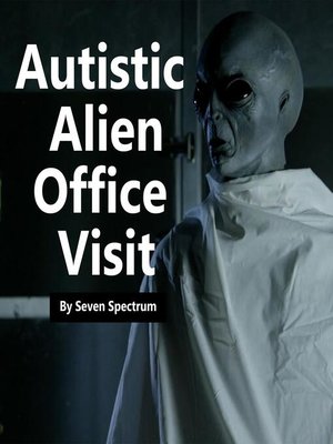 cover image of Autistic Alien Office Visit